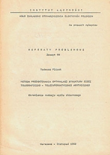 Metoda projektowania optymalnej struktury sieci telegraficzno - teleinformatycznej arytmetycznej. Określenie rodzaju węzła zbiorczego. Referaty Problemowe, 1982, zeszyt 59