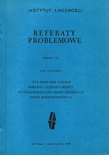 Wyładowania łukowe wielkiej częstotliwości na izolatorach odciągów pionowych anten radiofonicznych. Referaty Problemowe, 1978, zeszyt 12