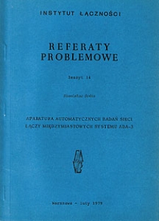 Aparatura automatycznych badań sieci łączy międzymiastowych systemu ABA-3. Referaty Problemowe, 1979, zeszyt 14