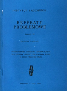 Wykorzystanie sygnałów informacyjnych dla poprawy jakości załatwiania ruchu w sieci telefonicznej. Referaty Problemowe, 1981, zeszyt 38