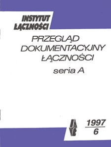 Przegląd Dokumentacyjny Łączności, seria A, 1997, nr 6