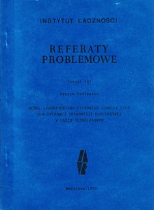 Model laboratoryjny cyfrowego tłumika echa dla cyfrowej transmisji dupleksowej w łączu jednotorowym. Referaty Problemowe, 1990, zeszyt 102
