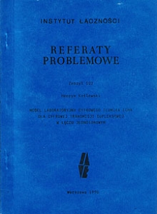 Model laboratoryjny cyfrowego tłumika echa dla cyfrowej transmisji dupleksowej w łączu jednotorowym. Referaty Problemowe, 1990, zeszyt 102