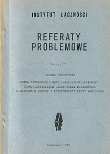 Ocena szczelności oraz lokalizacja uszkodzeń termoplastycznych osłon kabli doziemnych, w warunkach budowy i eksploatacji linii kablowych. Referaty Problemowe, 1986, zeszyt 73