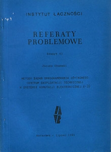 Metody badań oprogramowania użytkowego Centrum Eksploatacji Technicznej w systemie komutacji elektronicznej E-10. Referaty Problemowe, 1981, zeszyt 43