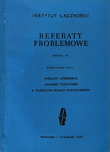 Problemy sterowania zapłonem tyrystorów w przekształceniach wielofazowych. Referaty Problemowe, 1981, zeszyt 44