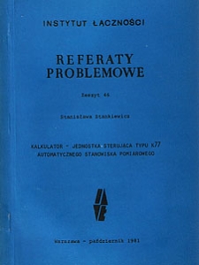 Kalkulator - jednostka sterująca typu k77 automatycznego stanowiska pomiarowego. Referaty Problemowe, 1981, zeszyt 46