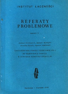 Zastosowanie pamięci kasetowej PK-1 do rejestracji danych w systemie komutacyjnym E-10. Referaty Problemowe, 1978, zeszyt 2