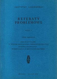 Ogólne wytyczne w sprawie prowadzenia i dokumentowania prac naukowo-badawczych wykonywanych w Instytucie Łączności. Referaty Problemowe, 1978, zeszyt 7